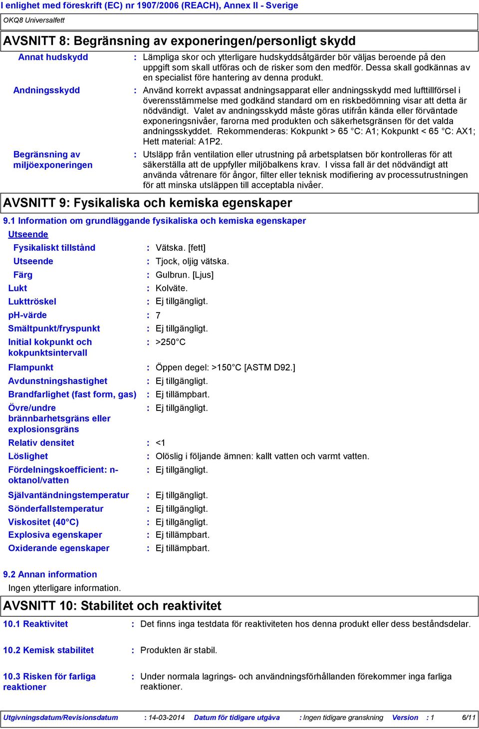 utföras och de risker som den medför. Dessa skall godkännas av en specialist före hantering av denna produkt.