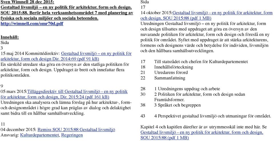 pdf Innehåll: Sida 3 15 maj 2014 Kommittédirektiv: Gestaltad livsmiljö en ny politik för arkitektur, form och design Dir.