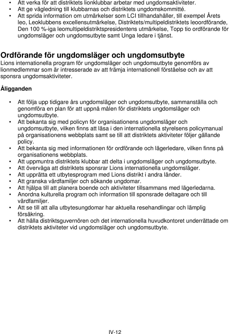 leomultipeldistriktspresidentens utmärkelse, Topp tio ordförande för ungdomsläger och ungdomsutbyte samt Unga ledare i tjänst.