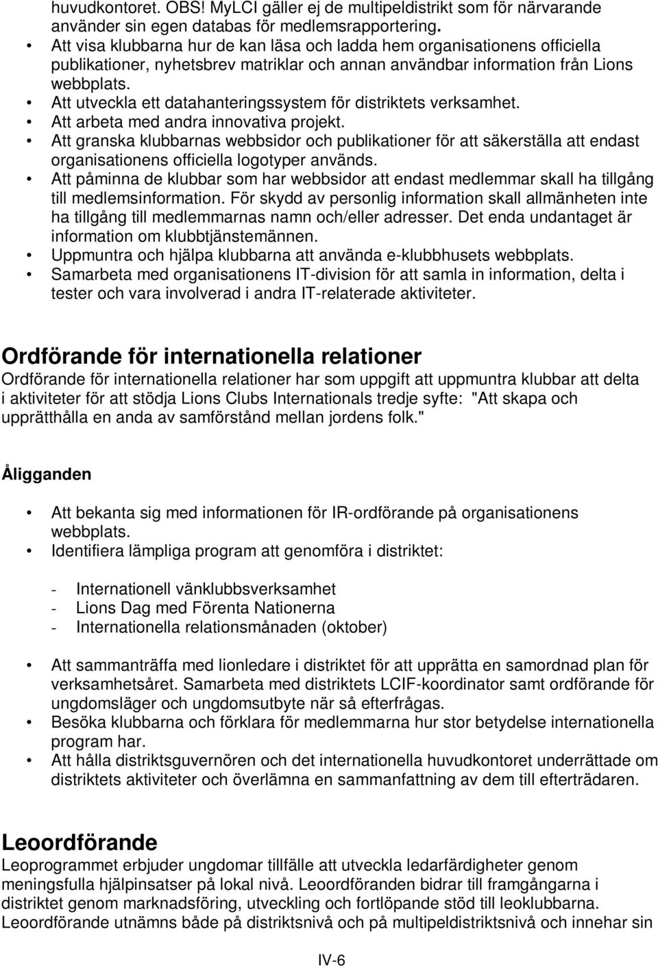 Att utveckla ett datahanteringssystem för distriktets verksamhet. Att arbeta med andra innovativa projekt.