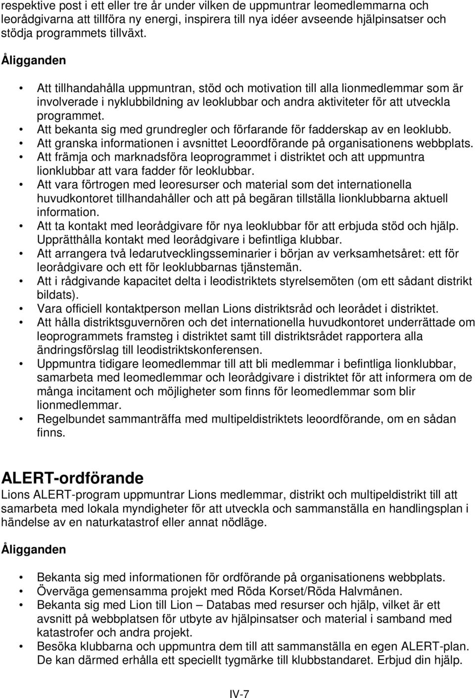 Att bekanta sig med grundregler och förfarande för fadderskap av en leoklubb. Att granska informationen i avsnittet Leoordförande på organisationens webbplats.