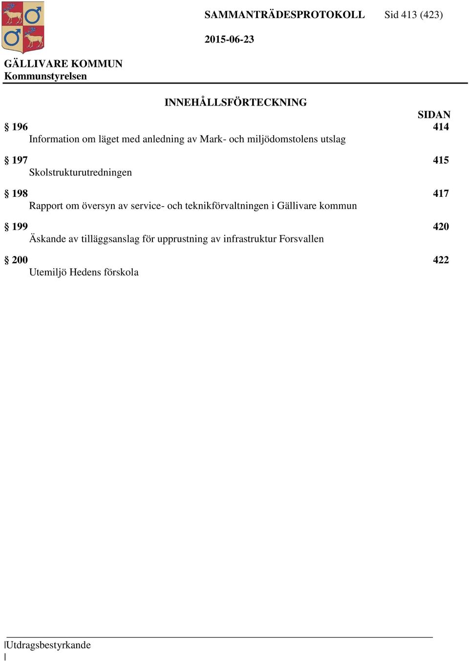 översyn av service- och teknikförvaltningen i Gällivare kommun 199 420 Äskande av tilläggsanslag