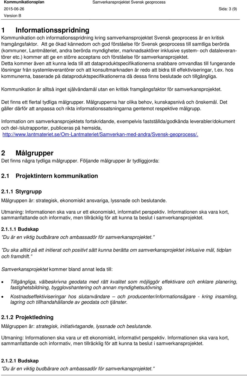 ) kommer att ge en större acceptans och förståelse för samverkansprojektet.