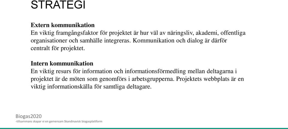 Intern kommunikation En viktig resurs för information och informationsförmedling mellan deltagarna i projektet