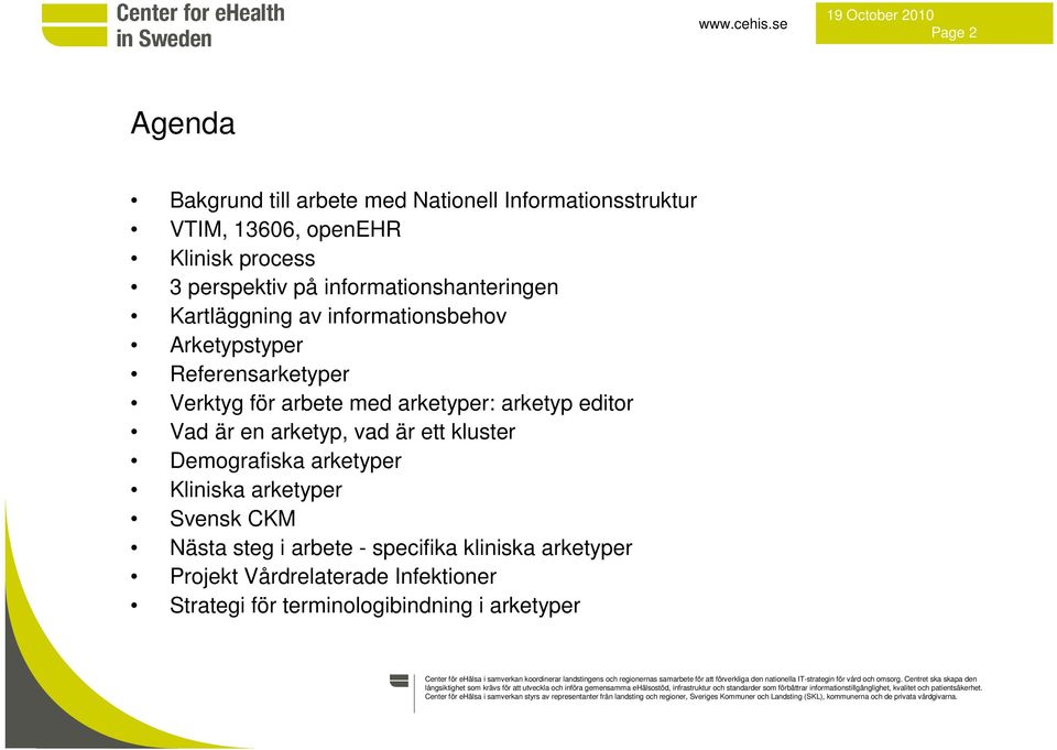 arketyper Projekt Vårdrelaterade Infektioner Strategi för terminologibindning i arketyper Center för ehälsa i samverkan koordinerar landstingens och regionernas samarbete för att förverkliga den