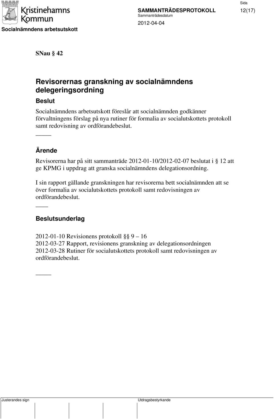 Revisorerna har på sitt sammanträde 2012-01-10/2012-02-07 beslutat i 12 att ge KPMG i uppdrag att granska socialnämndens delegationsordning.