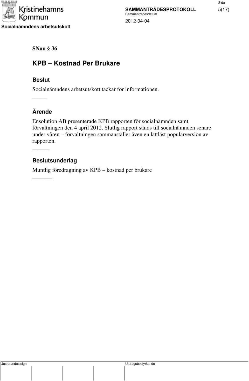 Ensolution AB presenterade KPB rapporten för socialnämnden samt förvaltningen den 4 april 2012.