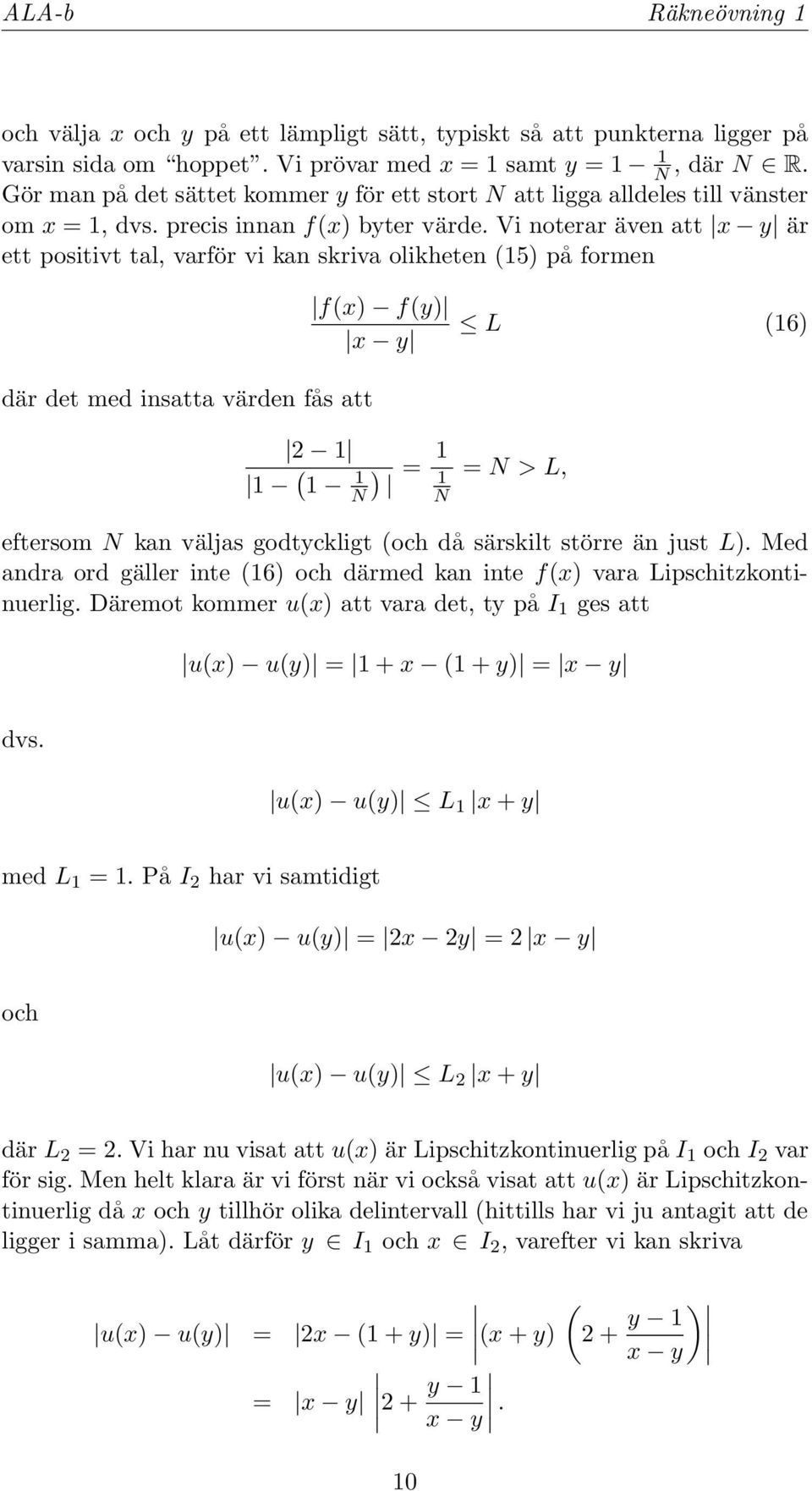 Vi noterar även att x y är ett positivt tal, varför vi kan skriva olikheten (5) på formen f(x) f(y) x y L (6) där det med insatta värden fås att 2 ( N ) = N = N > L, eftersom N kan väljas godtyckligt