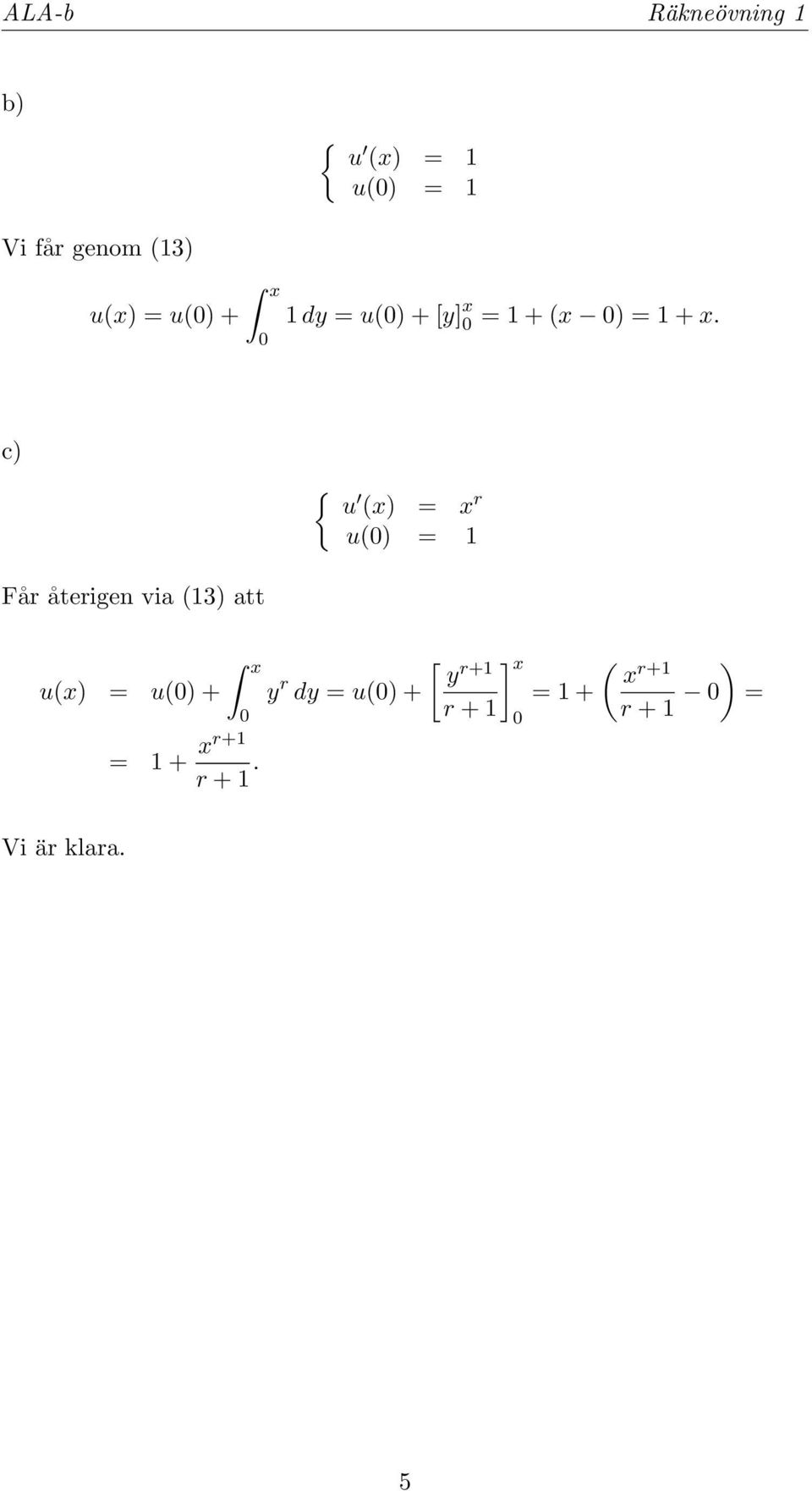 c) { u (x) = x r u() = Får återigen via (3) att u(x) =