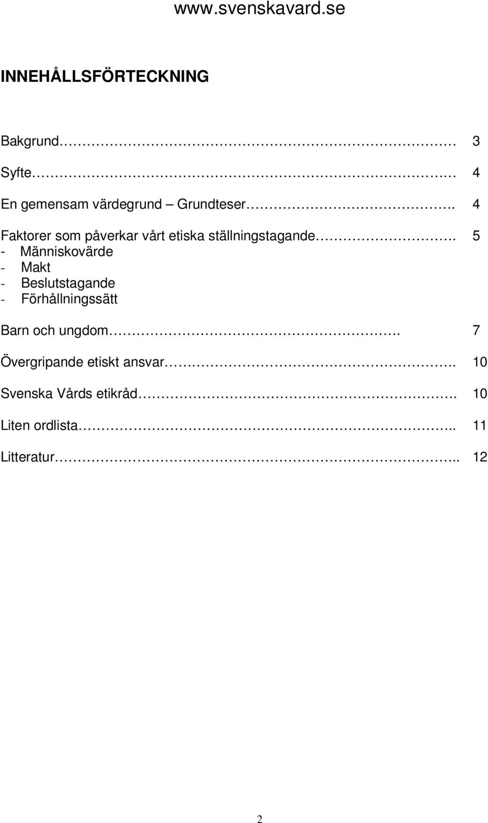 4 Faktorer som påverkar vårt etiska ställningstagande.