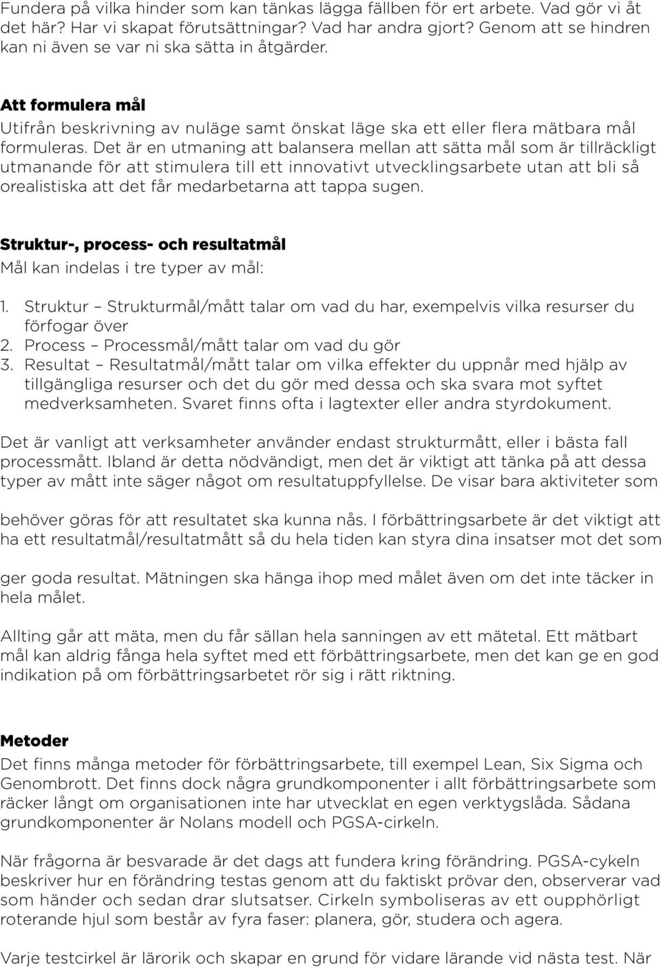 Det är en utmaning att balansera mellan att sätta mål som är tillräckligt utmanande för att stimulera till ett innovativt utvecklingsarbete utan att bli så orealistiska att det får medarbetarna att