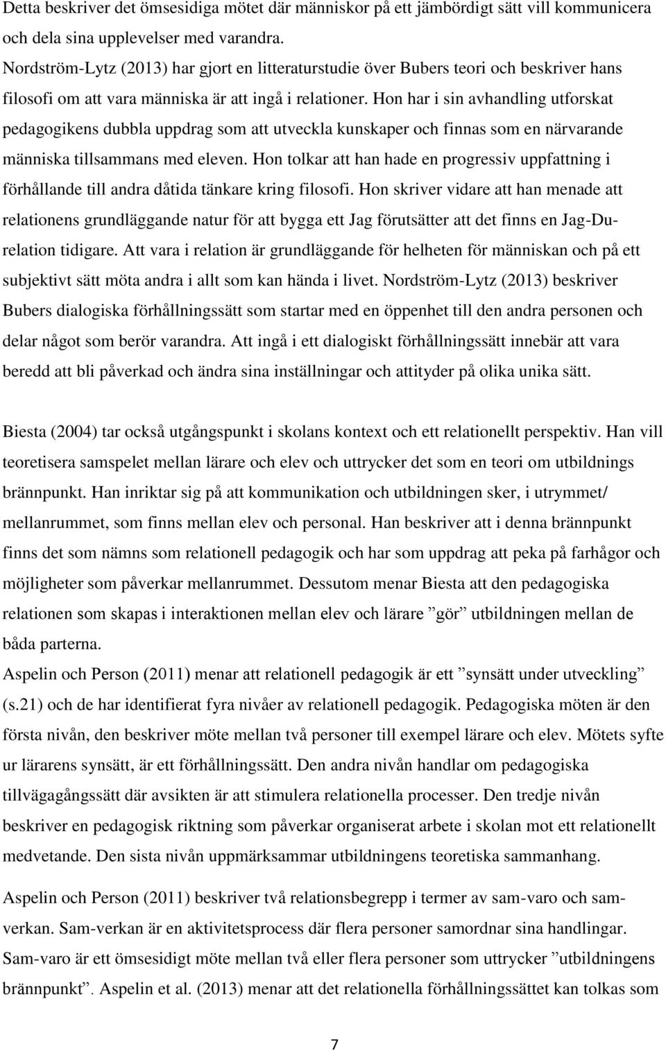 Hon har i sin avhandling utforskat pedagogikens dubbla uppdrag som att utveckla kunskaper och finnas som en närvarande människa tillsammans med eleven.