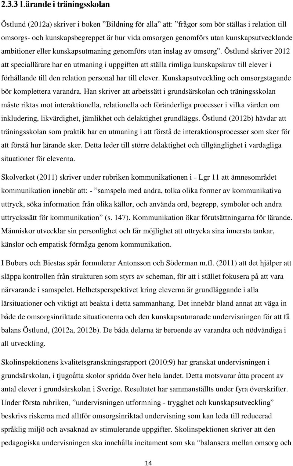 Östlund skriver 2012 att speciallärare har en utmaning i uppgiften att ställa rimliga kunskapskrav till elever i förhållande till den relation personal har till elever.