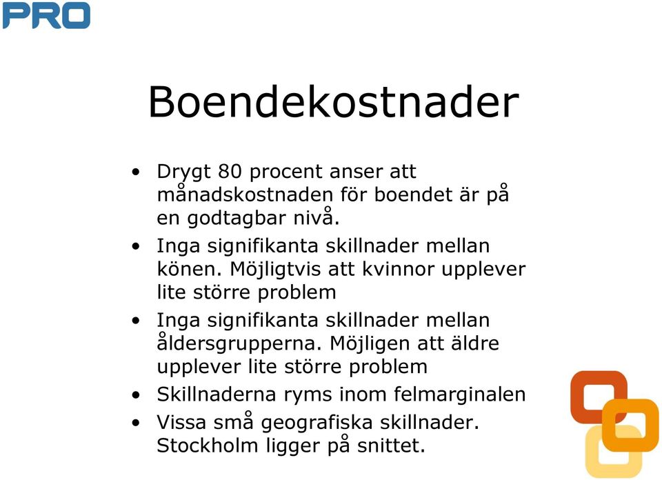 Möjligtvis att kvinnor upplever lite större problem Inga signifikanta skillnader mellan