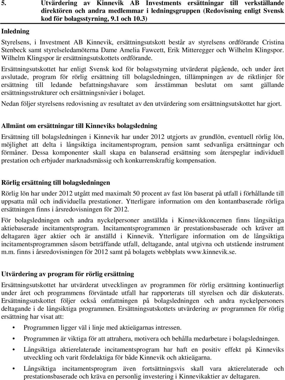 Klingspor. Wilhelm Klingspor är ersättningsutskottets ordförande.