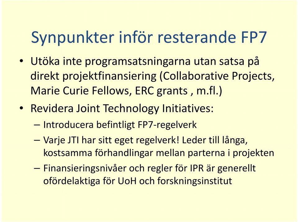 ) Revidera Joint Technology Initiatives: Introducera befintligt FP7 regelverk Varje JTI har sitt eget regelverk!