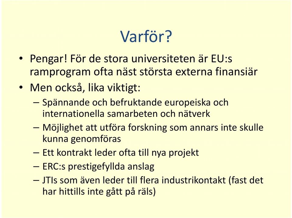 viktigt: Spännande och befruktande europeiska och internationella samarbeten och nätverk Möjlighet att