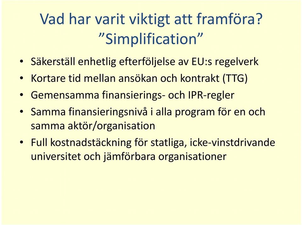 ansökan och kontrakt (TTG) Gemensamma finansierings och IPR regler Samma finansieringsnivå