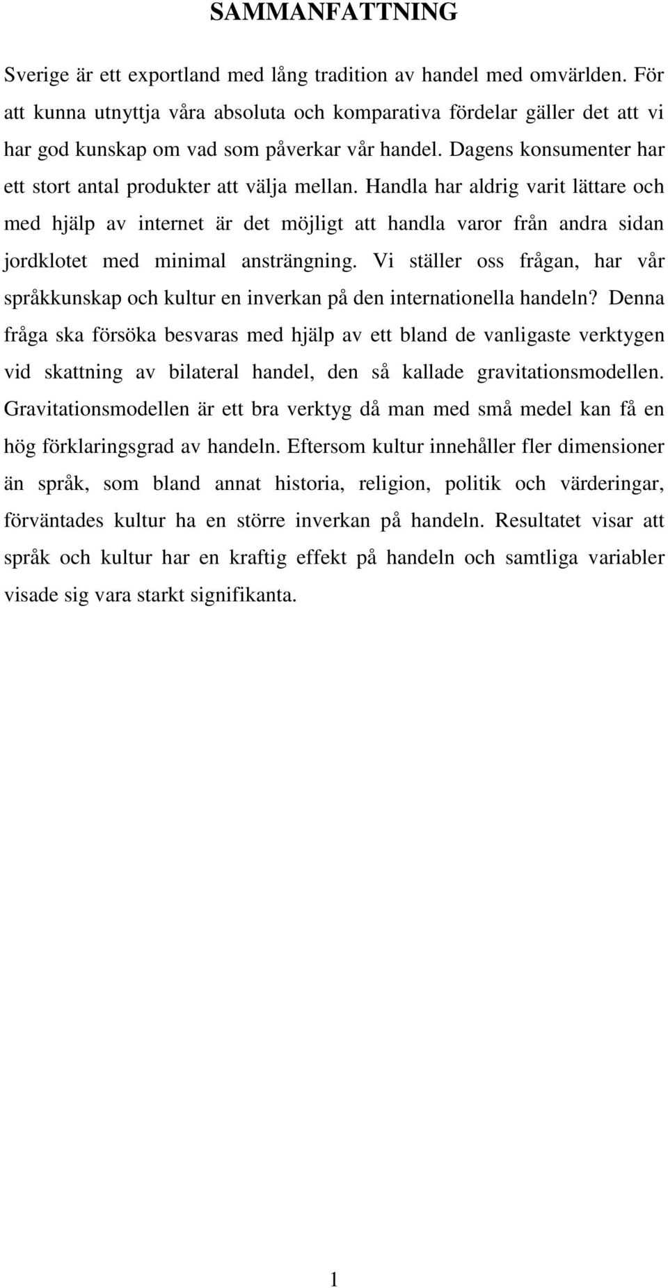 Handla har aldrig varit lättare och med hjälp av internet är det möjligt att handla varor från andra sidan jordklotet med minimal ansträngning.