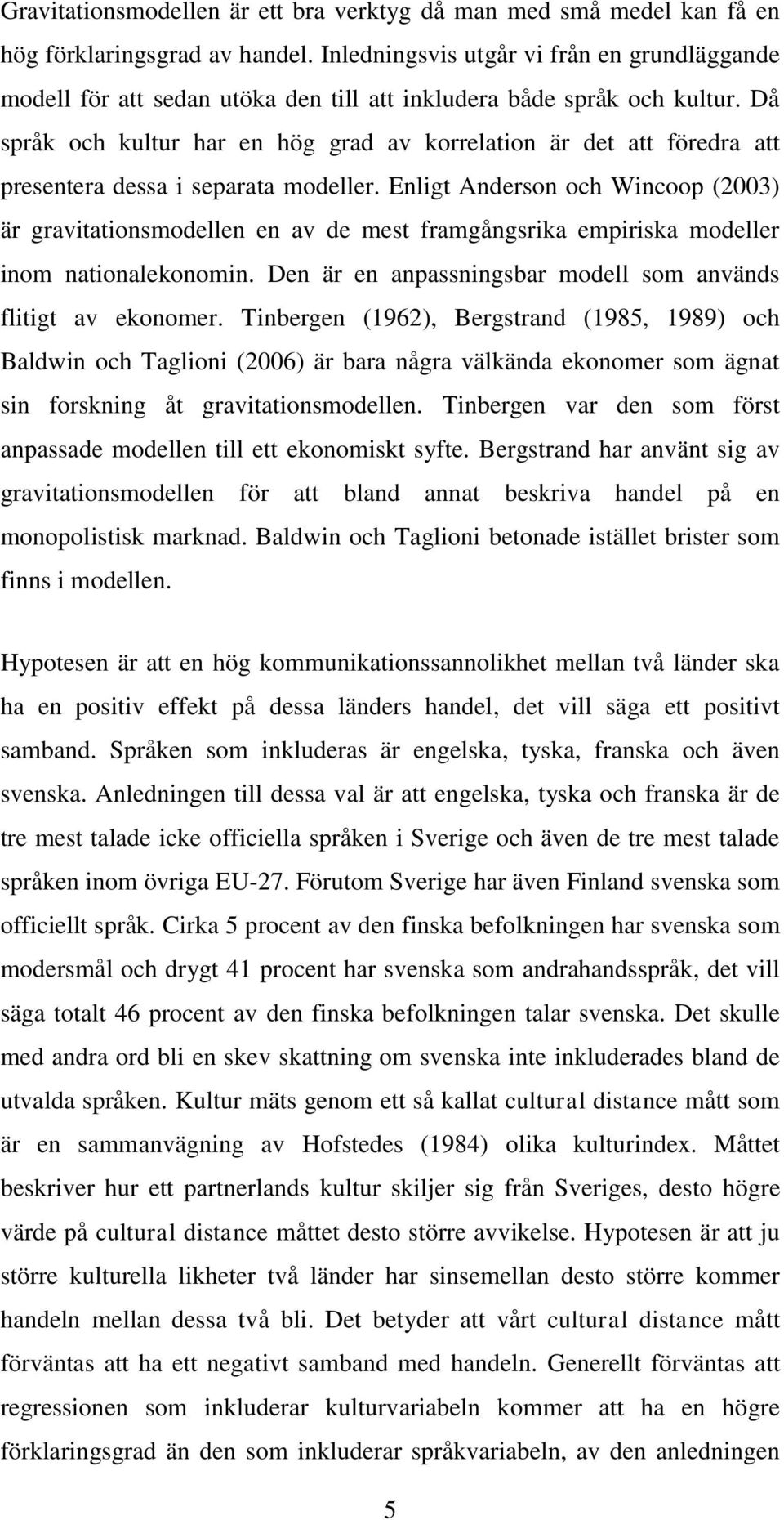 Då språk och kultur har en hög grad av korrelation är det att föredra att presentera dessa i separata modeller.