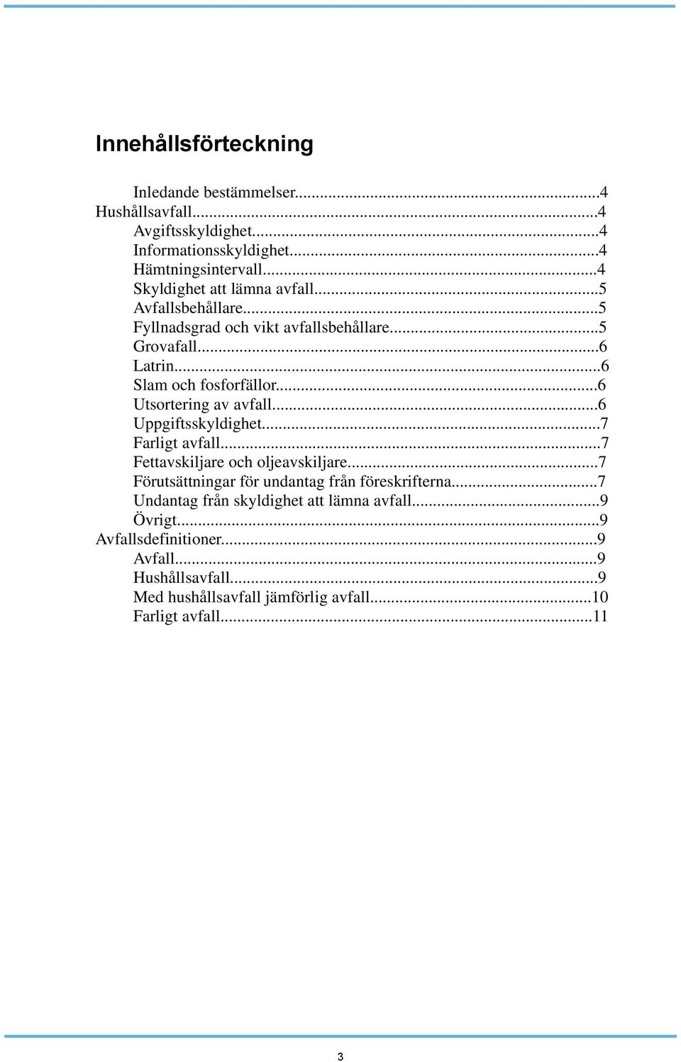 ..6 Utsortering av avfall...6 Uppgiftsskyldighet...7 Farligt avfall...7 Fettavskiljare och oljeavskiljare.