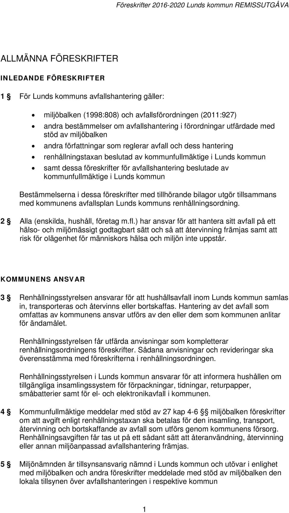 Lunds kommun samt dessa föreskrifter för avfallshantering beslutade av kommunfullmäktige i Lunds kommun Bestämmelserna i dessa föreskrifter med tillhörande bilagor utgör tillsammans med kommunens