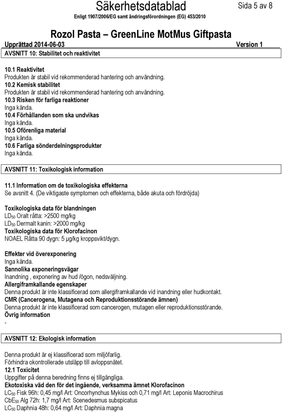 1 Information om de toxikologiska effekterna Se avsnitt 4.