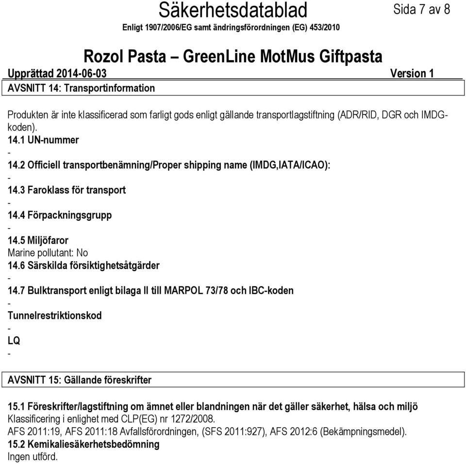 7 Bulktransport enligt bilaga II till MARPOL 73/78 och IBCkoden Tunnelrestriktionskod LQ AVSNITT 15: Gällande föreskrifter 15.