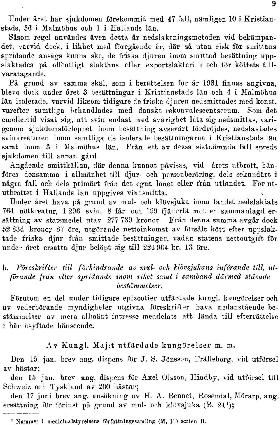 smittad besättning uppslaktades på offentligt slakthus eller exportslakteri i och för köttets tillvaratagande.