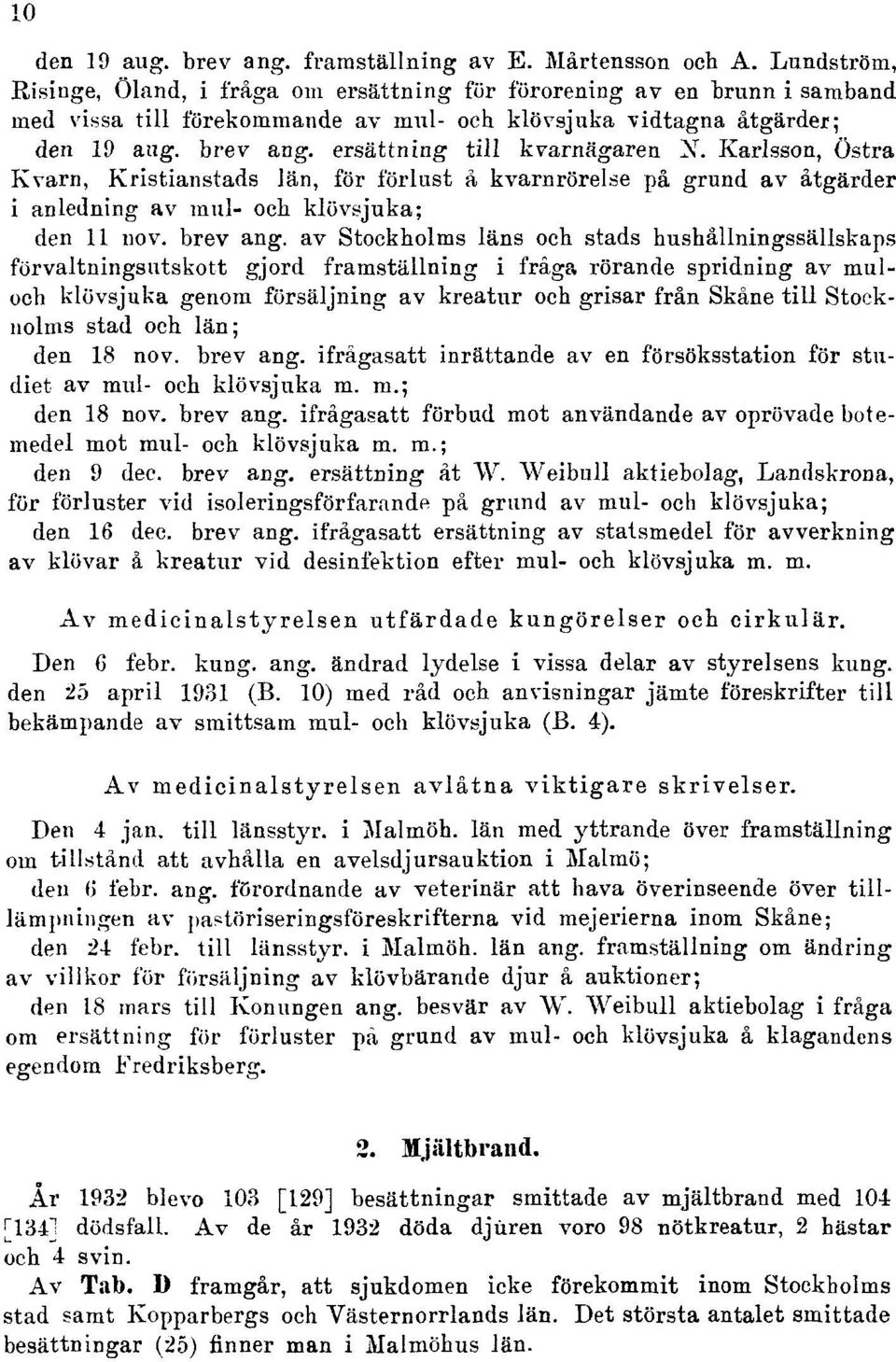 ersättning till kvarnägaren X. Karlsson, Östra Kvarn, Kristianstads län, för förlust å kvarnrörelse på grund av åtgärder i anledning av mul- och klövsjuka; den 11 no v. brev ang.