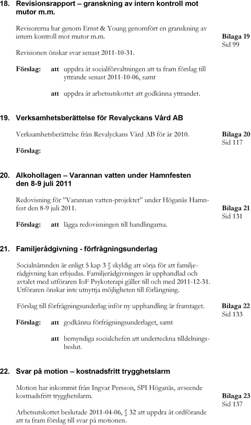 Verksamhetsberättelse för Revalyckans Vård AB Verksamhetsberättelse från Revalyckans Vård AB för år 2010. Bilaga 20 Sid 117 20.