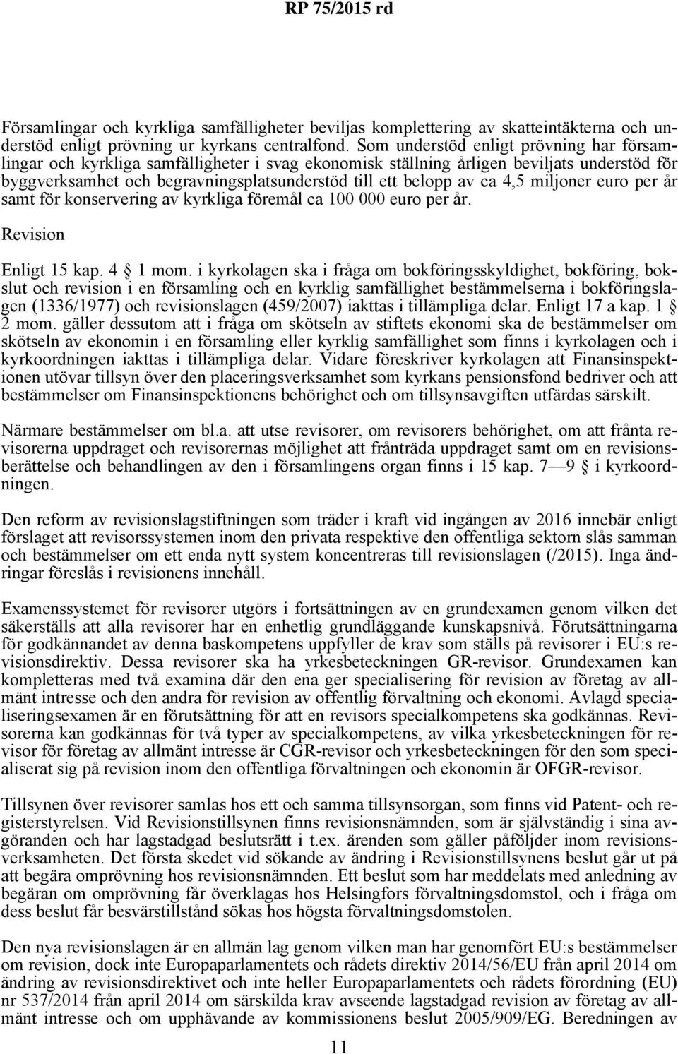 ca 4,5 miljoner euro per år samt för konservering av kyrkliga föremål ca 100 000 euro per år. Revision Enligt 15 kap. 4 1 mom.