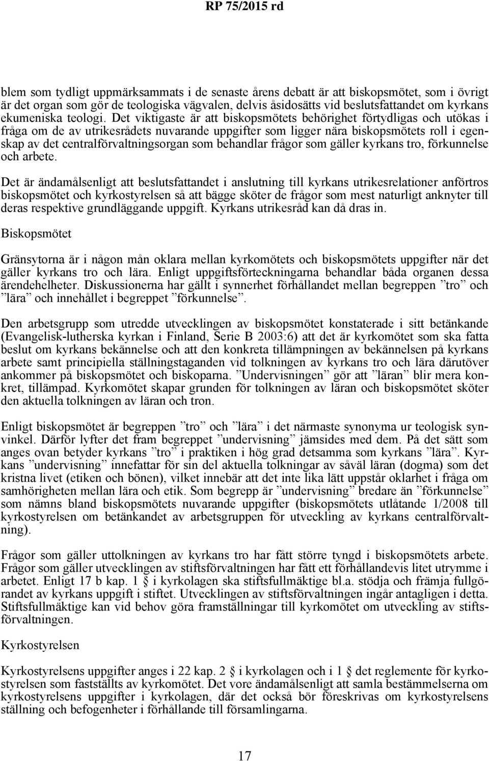 Det viktigaste är att biskopsmötets behörighet förtydligas och utökas i fråga om de av utrikesrådets nuvarande uppgifter som ligger nära biskopsmötets roll i egenskap av det centralförvaltningsorgan