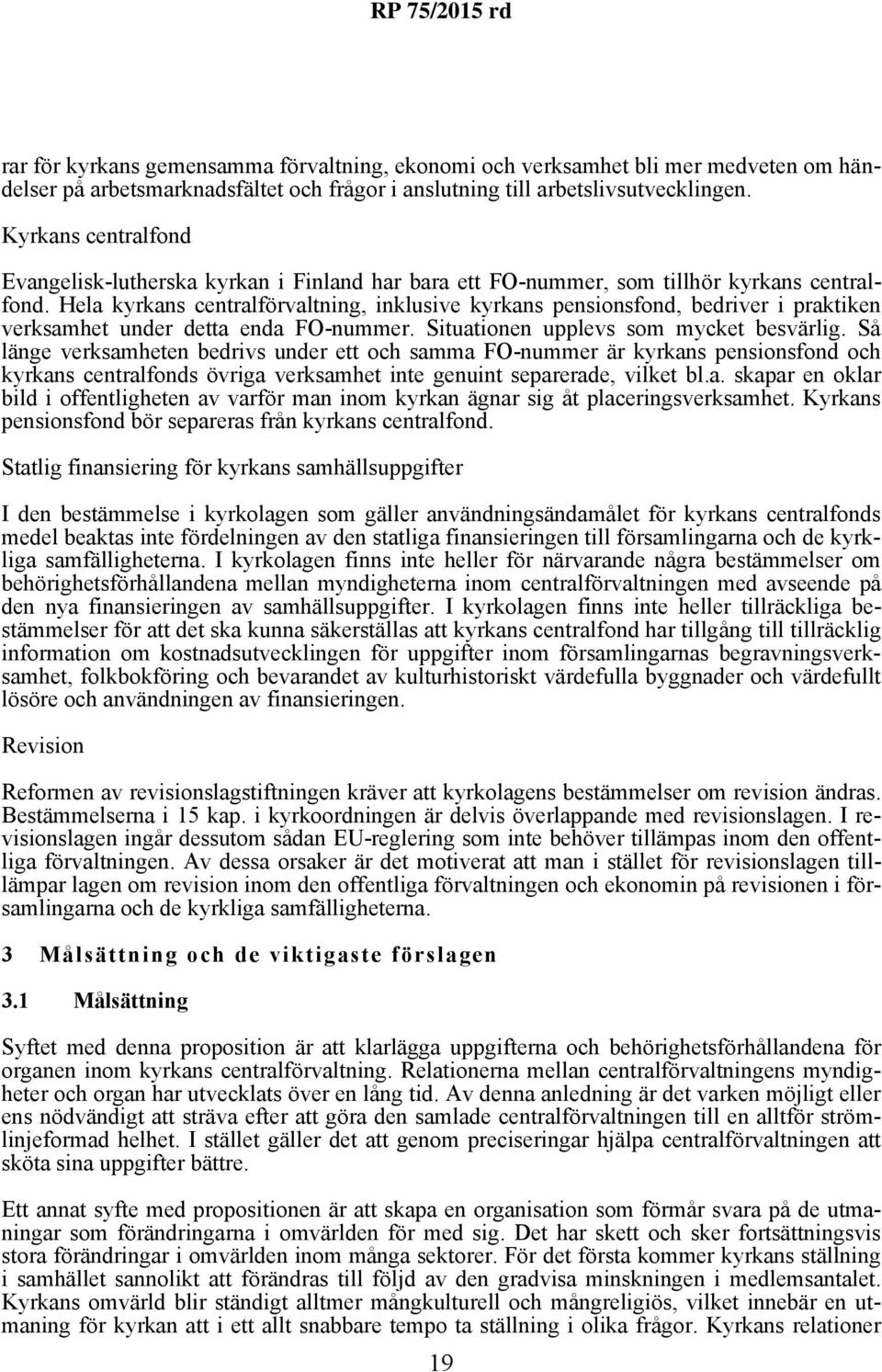 Hela kyrkans centralförvaltning, inklusive kyrkans pensionsfond, bedriver i praktiken verksamhet under detta enda FO-nummer. Situationen upplevs som mycket besvärlig.