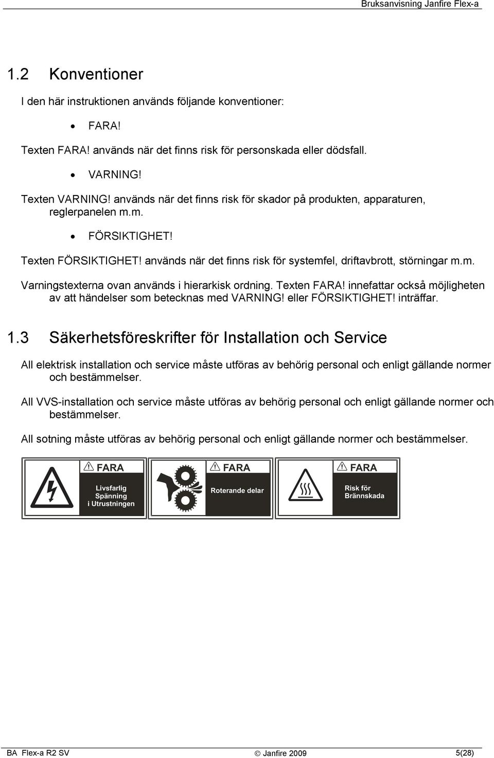 Texten FARA! innefattar också möjligheten av att händelser som betecknas med VARNING! eller FÖRSIKTIGHET! inträffar. 1.