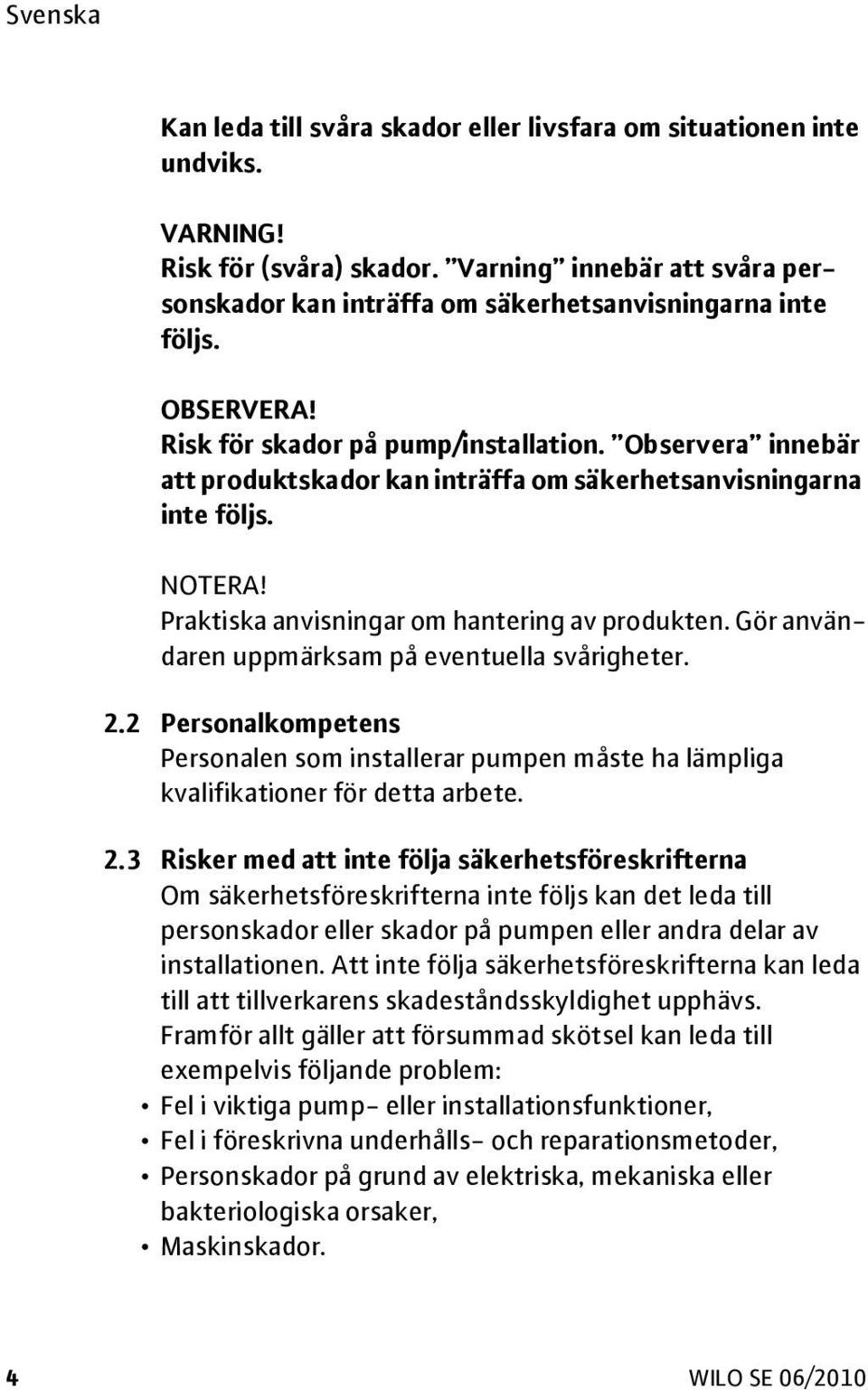 Gör användaren uppmärksam på eventuella svårigheter. 2.