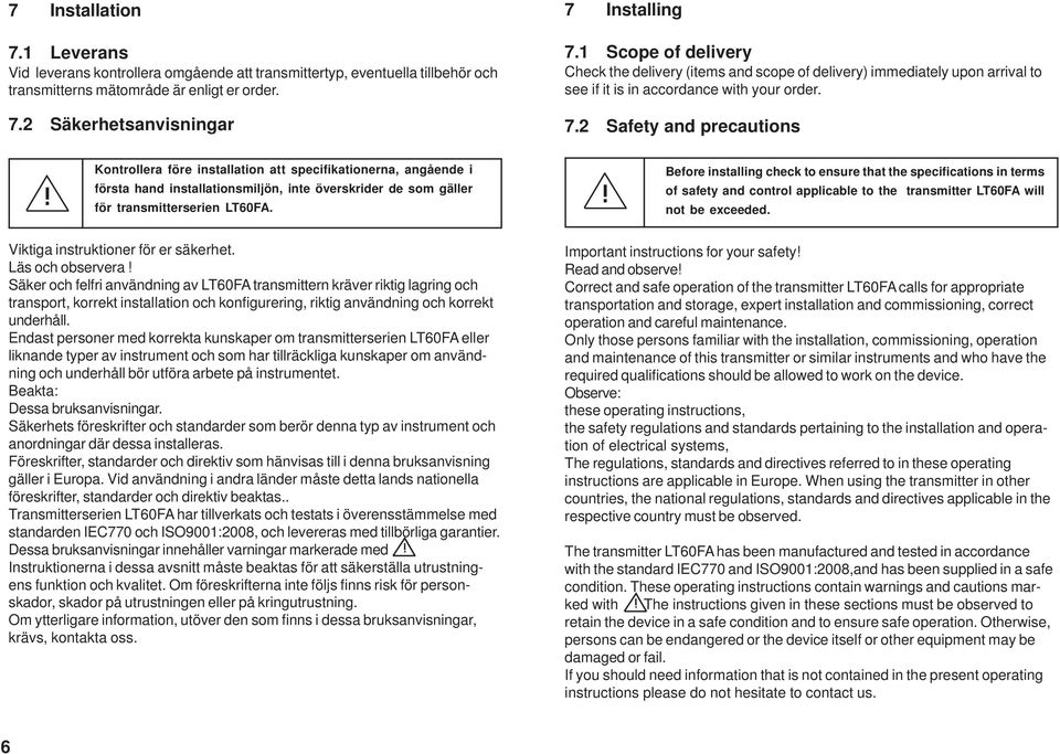 2 Safety and precautions Kontrollera före installation att specifikationerna, angående i första hand installationsmiljön, inte överskrider de som gäller för transmitterserien LT60FA.