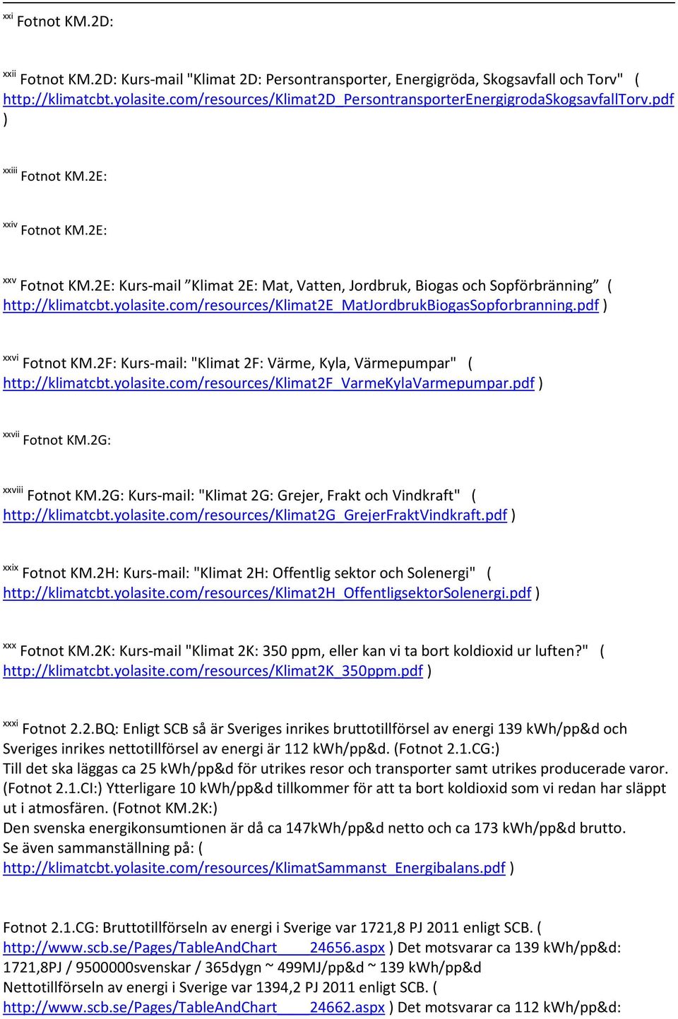 2E: Kurs-mail Klimat 2E: Mat, Vatten, Jordbruk, Biogas och Sopförbränning ( http://klimatcbt.yolasite.com/resources/klimat2e_matjordbrukbiogassopforbranning.pdf ) xxvi Fotnot KM.