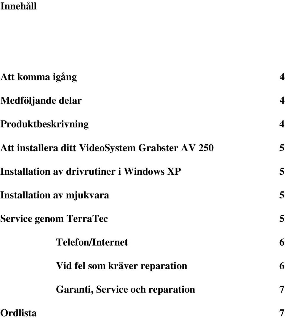 Windows XP 5 Installation av mjukvara 5 Service genom TerraTec 5