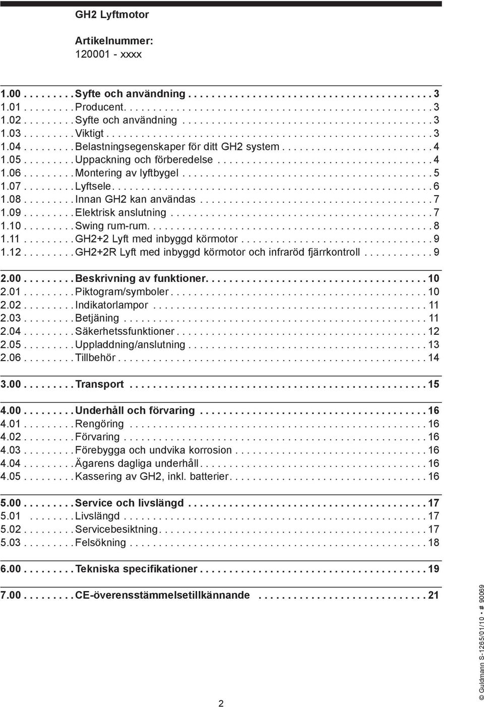 ........ Belastningsegenskaper för ditt GH2 system.......................... 4 1.05......... Uppackning och förberedelse..................................... 4 1.06......... Montering av lyftbygel.