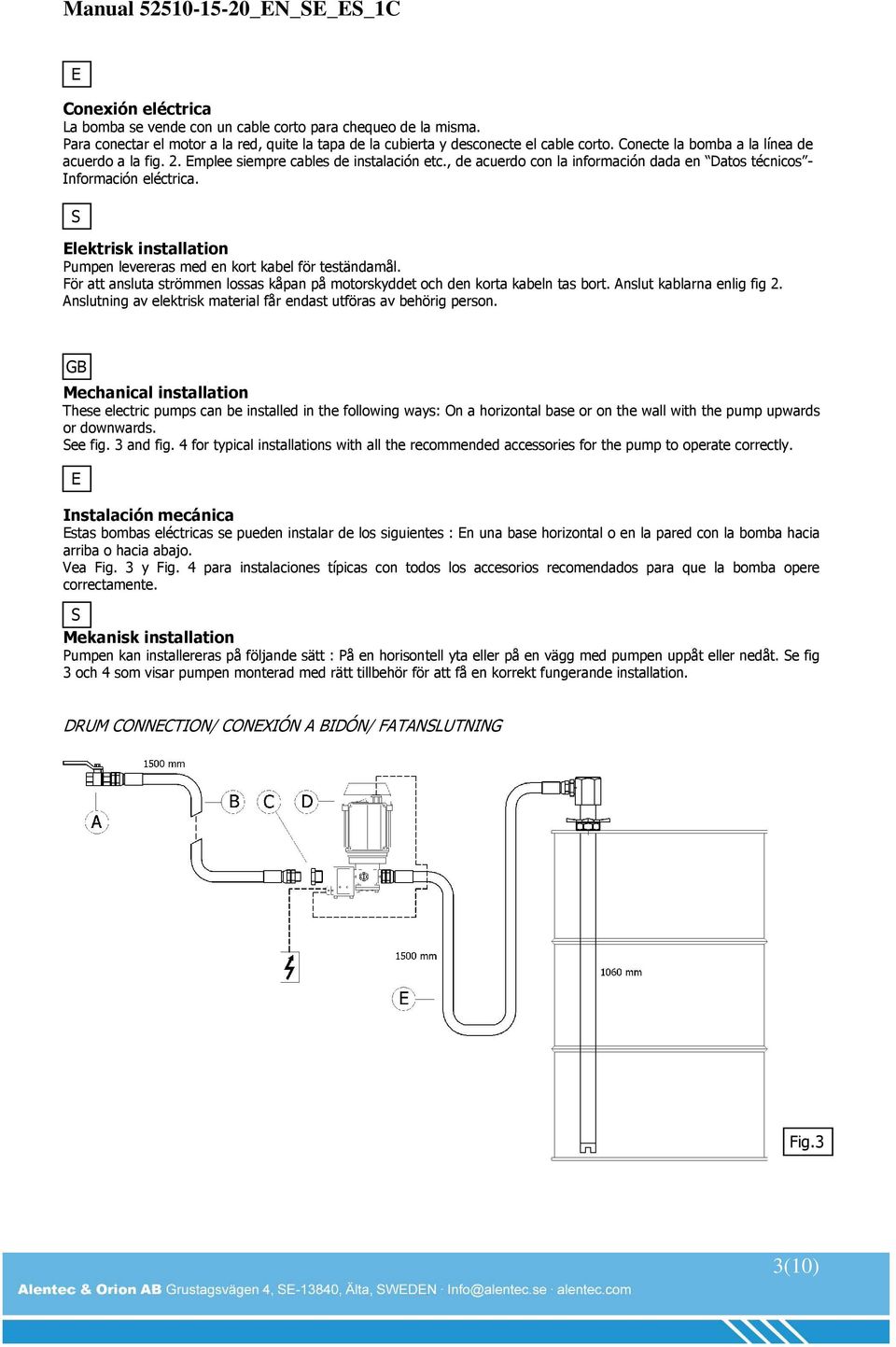 S lektrisk installation Pumpen levereras med en kort kabel för teständamål. För att ansluta strömmen lossas kåpan på motorskyddet och den korta kabeln tas bort. Anslut kablarna enlig fig 2.