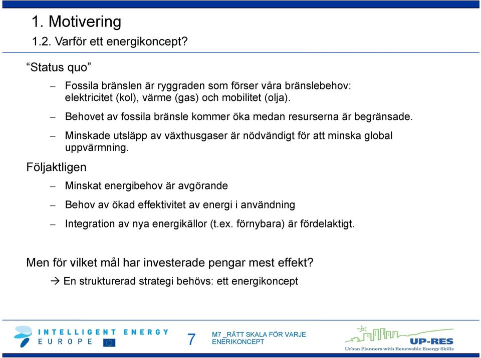 Behovet av fossila bränsle kommer öka medan resurserna är begränsade.