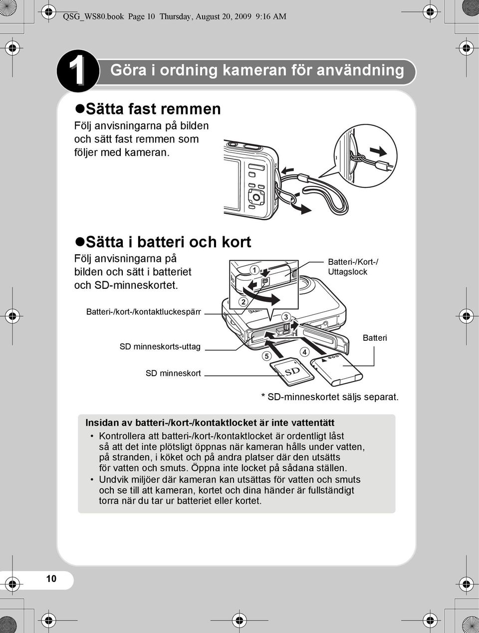 Batteri-/kort-/kontaktluckespärr 2 1 3 Batteri-/Kort-/ Uttagslock SD minneskorts-uttag 5 4 Batteri SD minneskort * SD-minneskortet säljs separat.