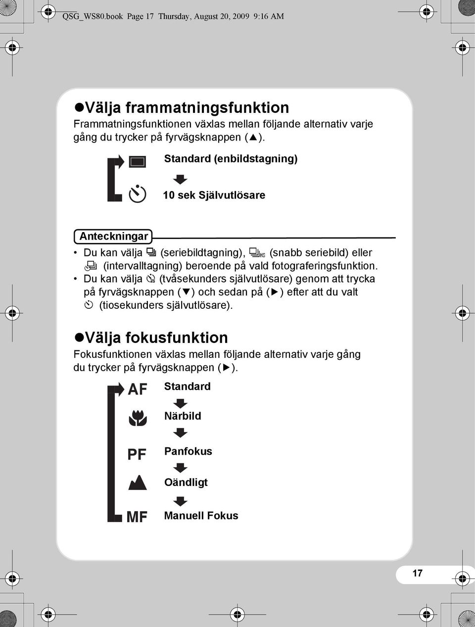 (2). Standard (enbildstagning) 10 sek Självutlösare Anteckningar Du kan välja j (seriebildtagning), K (snabb seriebild) eller k (intervalltagning) beroende på vald