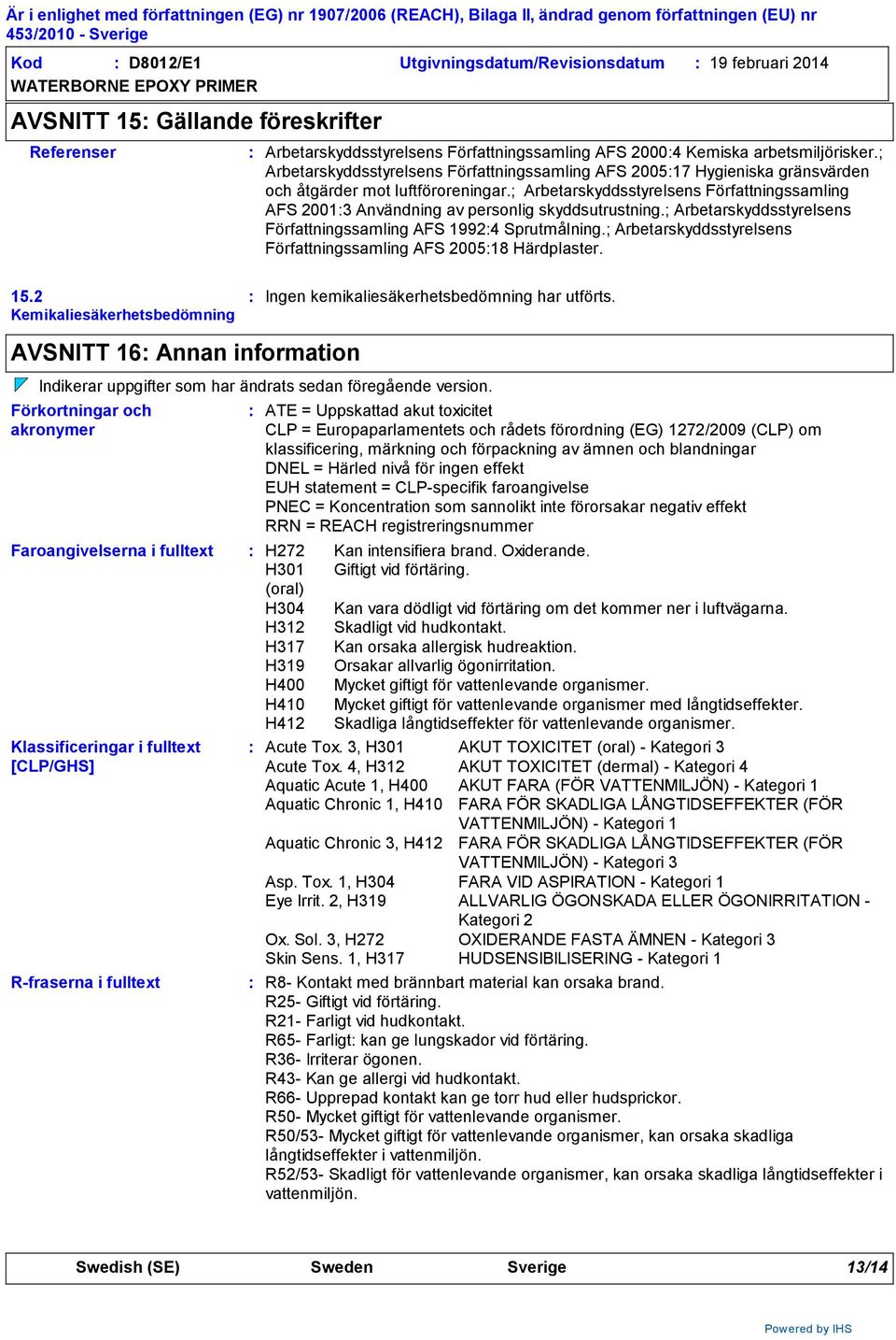 ; Arbetarskyddsstyrelsens Författningssamling AFS 20013 Användning av personlig skyddsutrustning.; Arbetarskyddsstyrelsens Författningssamling AFS 19924 Sprutmålning.