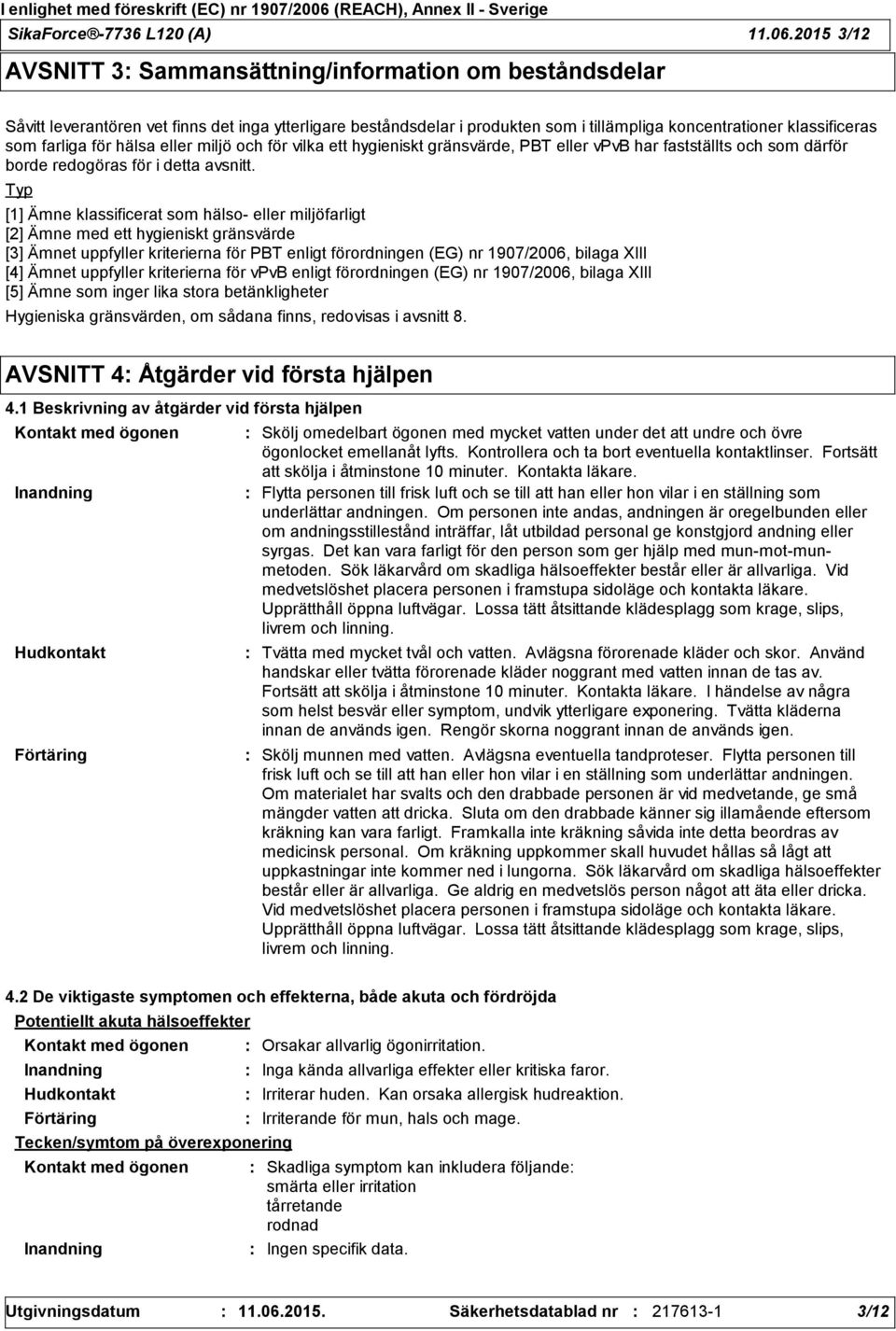 farliga för hälsa eller miljö och för vilka ett hygieniskt gränsvärde, PBT eller vpvb har fastställts och som därför borde redogöras för i detta avsnitt.