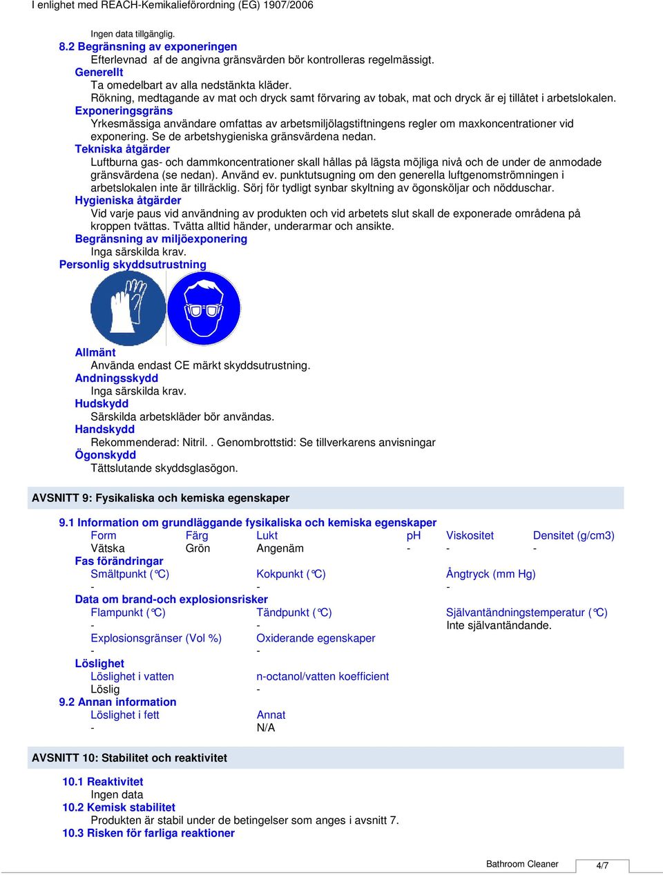 Exponeringsgräns Yrkesmässiga användare omfattas av arbetsmiljölagstiftningens regler om maxkoncentrationer vid exponering. Se de arbetshygieniska gränsvärdena nedan.