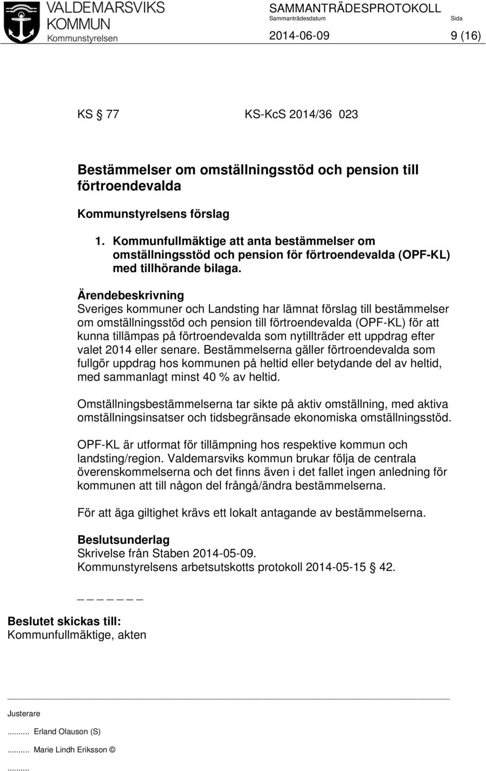 Sveriges kommuner och Landsting har lämnat förslag till bestämmelser om omställningsstöd och pension till förtroendevalda (OPF-KL) för att kunna tillämpas på förtroendevalda som nytillträder ett