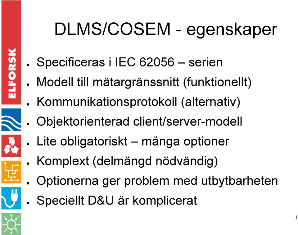 Objektorienterad client/server-modell Lite obligatoriskt många optioner