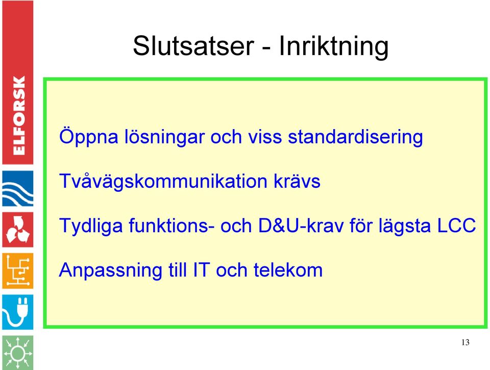 Tvåvägskommunikation krävs Tydliga